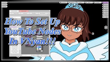 How To Set Up YouTube Nodes In VNyan!!!
