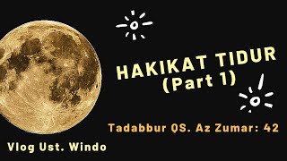 VLOG: HAKIKAT TIDUR (Part 1): Tadabbur QS. Az Zumar: 42 | Ust. Cak Windo al-Pidamarani