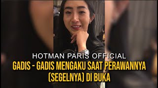 HOTMAN PARIS : GADIS-GADIS MENGAKU SAAT PERAWANNYA (SEGEL) DIBUKA