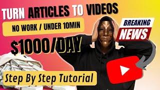 How to Turn Articles Into Videos For Free & No Work On YouTube & Earn Up To $40000/Month!