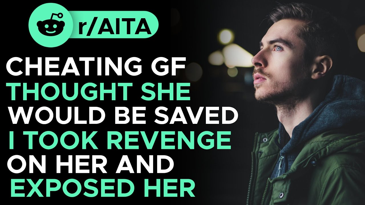 (Reddit): Cheating Girlfriend Thought She Would Be Saved I Took Revenge On Her And Exposed Her