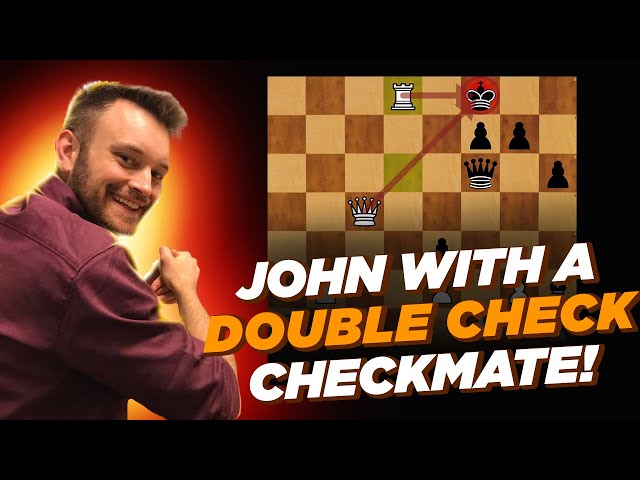 John with a Double Check Checkmate! 