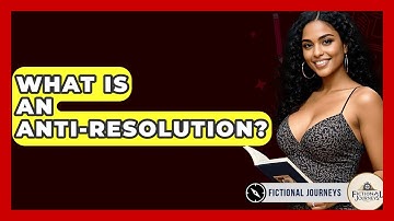 What Is An Anti-resolution? - Fictional Journeys