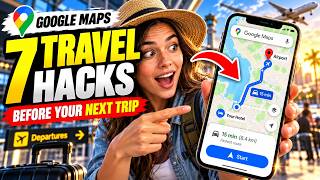 7 Google Maps Tricks You Should Know Before Your Next Trip