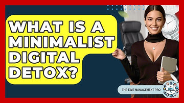 What Is A Minimalist Digital Detox? - The Time Management Pro
