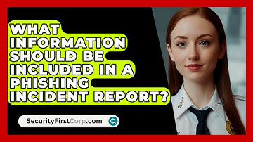 What Information Should Be Included In A Phishing Incident Report? - SecurityFirstCorp.com
