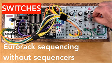 Switches (Eurorack sequencing without sequencers)