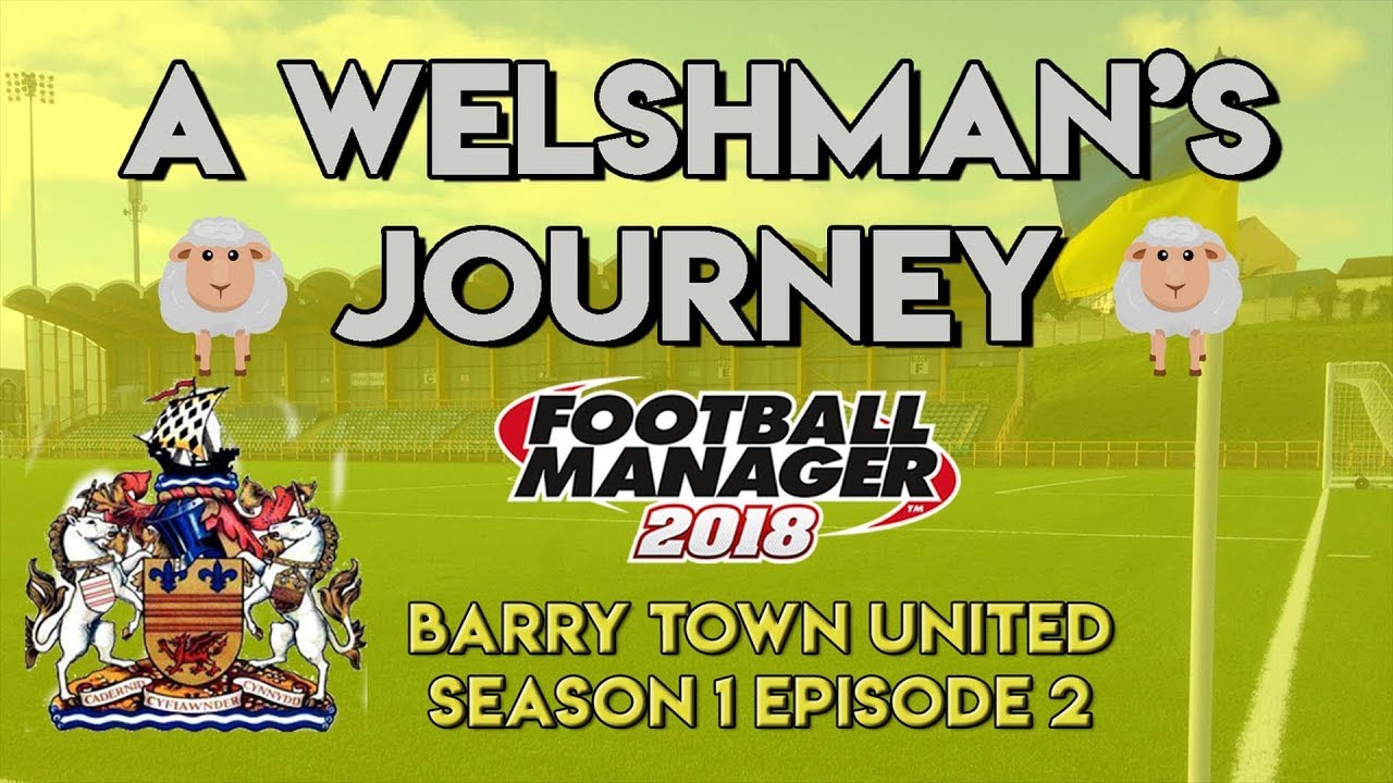 FM18 Welshman's Journey S1.EP2 TNS! Football Manager 2018 Journeyman