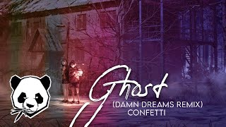 Confetti - Ghost (Damn Dreams Remix)