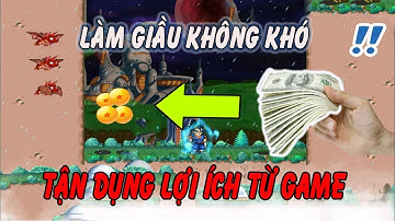 Chi Tiết Cách Kiếm Tiền Từ Game Ngọc Rồng l Tận Dụng Tối Đa Lợi ích