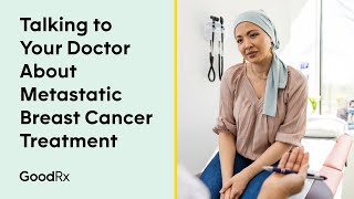 Talking to Your Doctor About Metastatic Breast Cancer Treatment | GoodRx