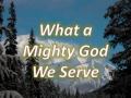 What a Mighty God We Serve