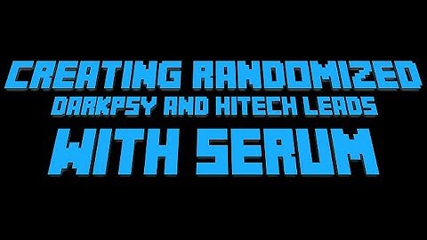 [Serum Tutorial Request] Creating randomized Darkpsy/Hitech leads