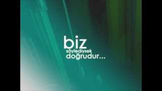 Biz Söylediysek Doğrudur