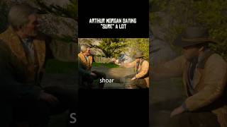Arthur Morgan Saying Sure A Lot Red Dead Redemption 2