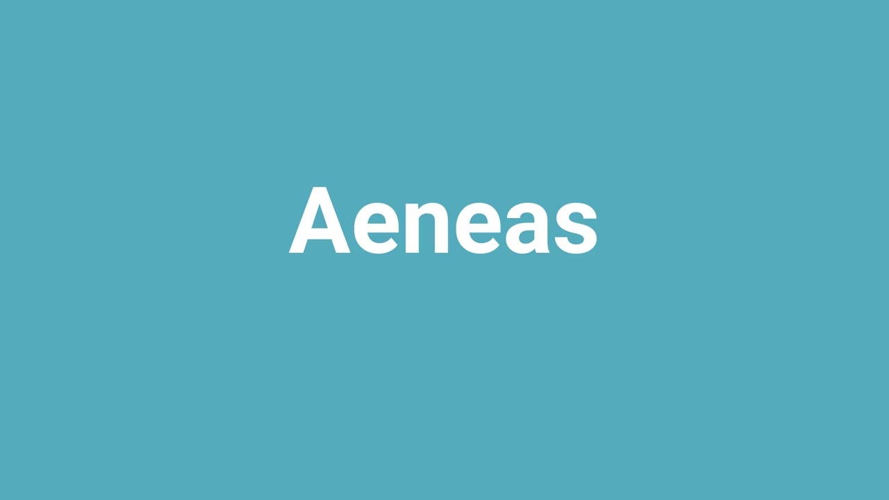 'Aeneas' Meaning and Pronunciation