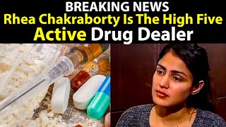 Rhea Chakraborty Is The High Five Active Drug Dealer, Ncb Reveals
