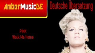 P!NK - Walk Me Home (Deutsche Übersetzung)