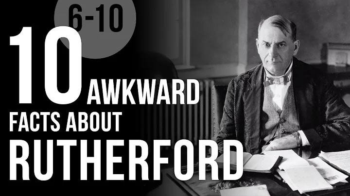 10 Awkward Facts About Rutherford (6 to 10)