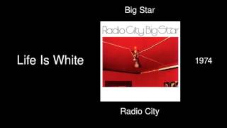 Big Star - Life Is White - Radio City [1974]