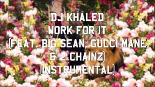 DJ Khaled - Work For It (feat. Big Sean, Gucci Mane &amp; 2 Chainz) (Instrumental)