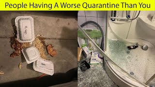 30+ People Having A Worse Quarantine Than You