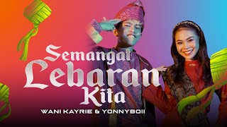 Wani Kayrie & Yonnyboii  - Semangat Lebaran Kita (Official Music Video)