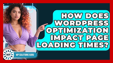 How Does WordPress Optimization Impact Page Loading Times? | WP Solutions Guru News