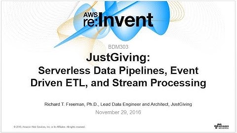 AWS re:Invent 2016: JustGiving: Serverless Data Pipelines, ETL & Stream Processing (BDM303)