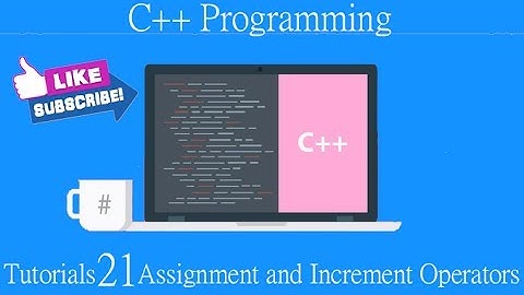 C++ Programming Tutorials   21   Assignment and Increment Operators