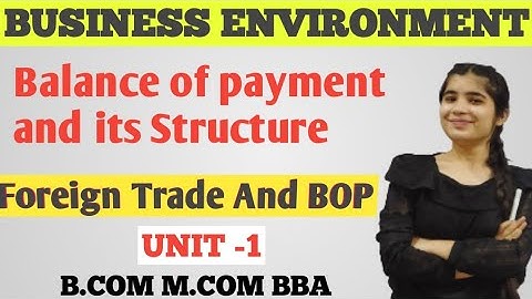Balance of Payment and its Structure| Business Environment|| Foreign Trade and BOP|| bcom bba  Mcom
