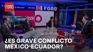 ¿Qué tan grave es el conflicto diplomático entre México y Ecuador?  Es la Hora de Opinar