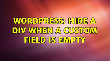 Wordpress: Hide a div when a custom field is empty
