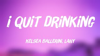 i quit drinking - Kelsea Ballerini, LANY (Lyrics Video) 💴