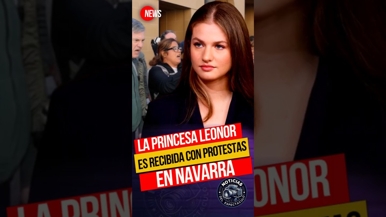 🔥La Princesa Leonor es recibida con PROTESTAS en Navarra💔