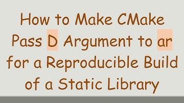 How to Make CMake Pass D Argument to ar for a Reproducible Build of a Static Library