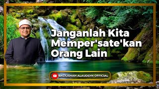 'Janganlah Kita Memper'sate'kan Orang Lain' - Ustaz Dato' Badli Shah Alauddin