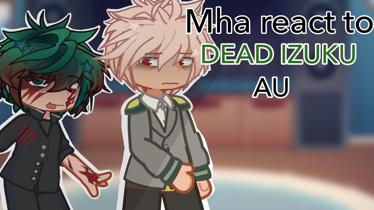 Mha react to dead izuku au || 2x speed || mha || bnha ||