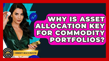 Why Is Asset Allocation Key For Commodity Portfolios? - Commodity Wealth Investor