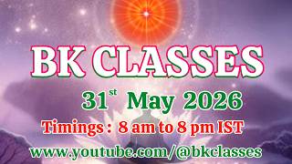 BK Classes -  31/5/2026 (Sunday 8 am to 8 pm IST)