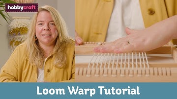 Setting Up a Weaving Loom | Get Started in Weaving | Hobbycraft