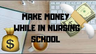 How to make money while in nursing school