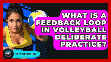 What Is A Feedback Loop In Volleyball Deliberate Practice? - The Volleyball Hub