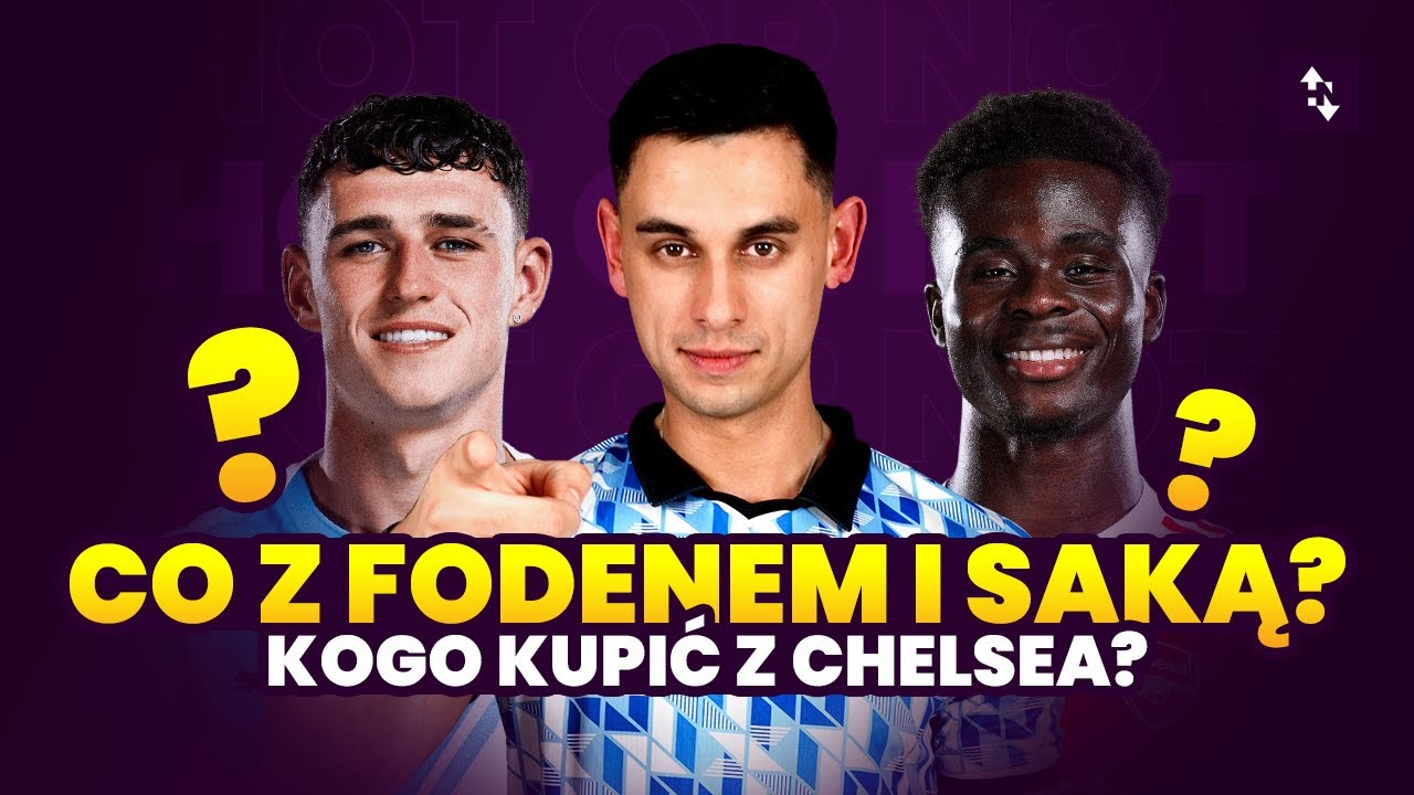 CO Z FODENEM I SAKĄ? KOGO KUPIĆ Z CHELSEA? | DYLEMATY PRZED GW22 HOT OR NOT 2025/26
