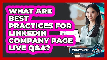 What Are Best Practices For LinkedIn Company Page Live Q&A?