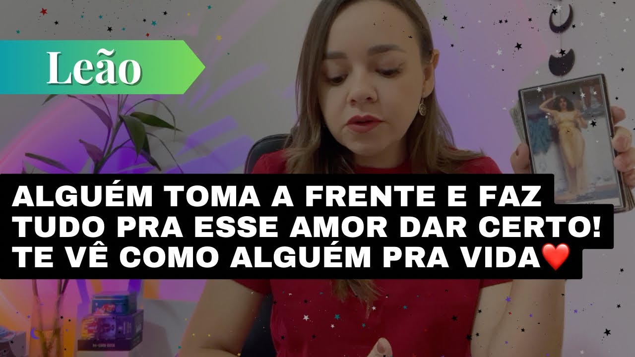 LEÃO✨ALGUÉM TOMA A FRENTE E FAZ TUDO PRA ESSE AMOR DAR CERTO! TE VÊ COMO ALGUÉM PRA VIDA❤️