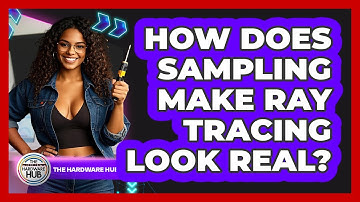 How Does Sampling Make Ray Tracing Look Real? - The Hardware Hub