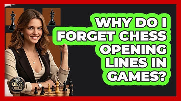 Why Do I Forget Chess Opening Lines In Games? - The Chess Codex