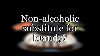 Non-alcoholic substitute for brandy?