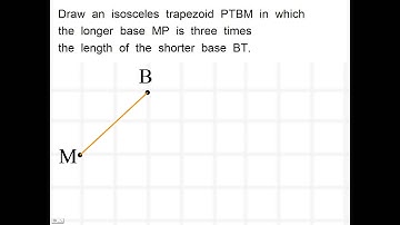 Draw an isosceles trapezoid PTBM in which  the base MP is 3 times the length of the shorter base BT.